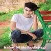 About Nafrat Dil Me Paida Hegi Song